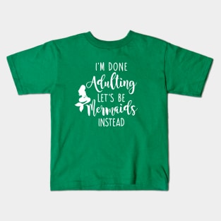 I'm Done Adulting Let's Be Mermaids Instead - Light Version Kids T-Shirt